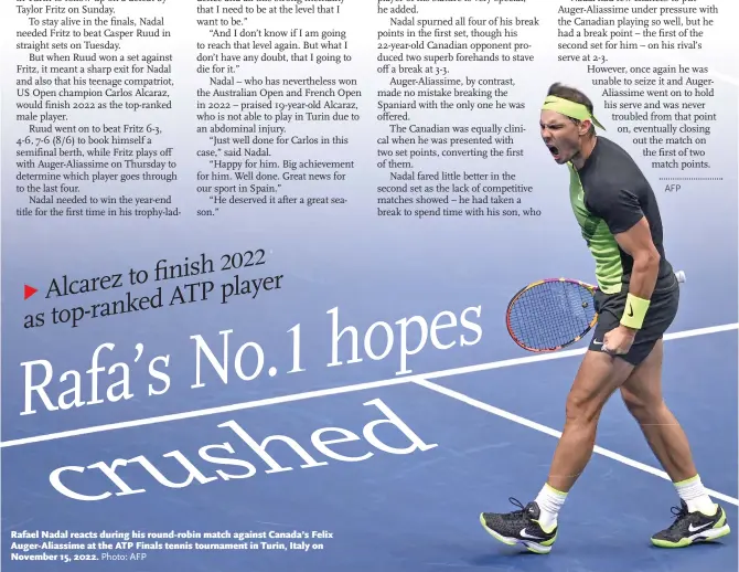  ?? Photo: AFP ?? Rafael Nadal reacts during his round-robin match against Canada’s Felix Auger-Aliassime at the ATP Finals tennis tournament in Turin, Italy on November 15, 2022.