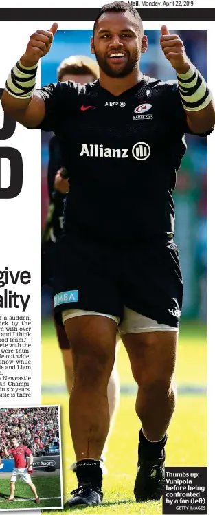  ?? GETTY IMAGES ?? Thumbs up: Vunipola before being confronted by a fan (left)