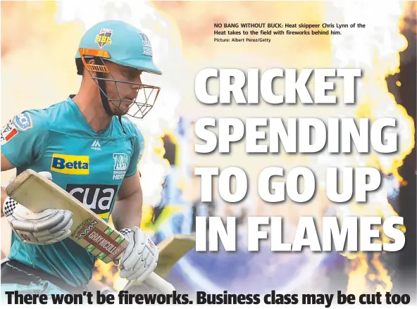  ?? Picture: Albert Perez/Getty ?? NO BANG WITHOUT BUCK: Heat skippeer Chris Lynn of the Heat takes to the field with fireworks behind him.