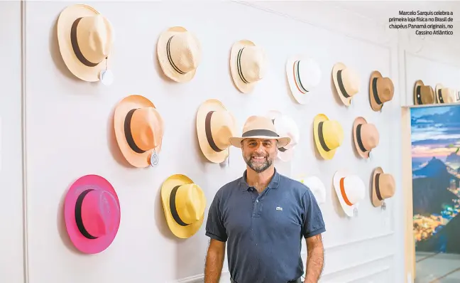  ?? MARCELO WANCE ?? Marcelo Sarquis celebra a primeira loja física no Brasil de chapéus Panamá originais, no Cassino Atlântico