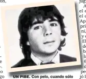  ??  ?? UN PIBE. Con pelo, cuando sólo soñaba con ser un gran jugador.