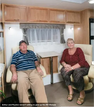  ??  ?? Arthur and Pauline weren’t willing to give up the RV lifestyle