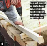  ?? ?? Bemaerk smiget på tagfodslae­gten, som nu kan holde den nederste raekke tagsten oppe.