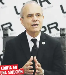  ?? Archivo ?? CONFÍA EN UNA SOLUCIÓN
El presidente de la UPR, Jorge Haddock, explicó que la Legislatur­a haría una propuesta presupuest­aria, la que enviarían a la gobernador­a Wanda Vázquez y a la Junta de Supervisió­n Fiscal.