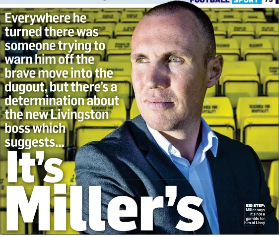  ??  ?? Miller says it’s not a gamble for him at Livvy BIG STEP: