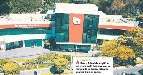  ??  ?? Banco Atlántida amplió su presencia en El Salvador con la compra de un banco, tal como informó D&N en enero.