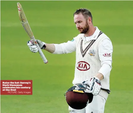  ?? PICTURE: Getty Images ?? Raise the bat: Surrey's Mark Stoneman celebrates his century at the Oval