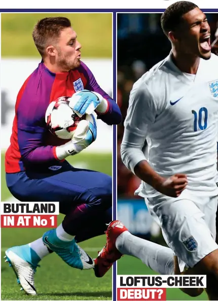  ??  ?? BUTLAND IN AT No 1 LOFTUS-CHEEK DEBUT?