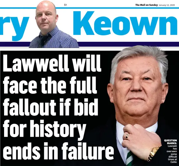  ??  ?? QUESTION MARKS: Lawwell has overseen some difficult times at Celtic