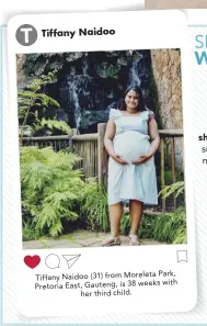  ?? ?? Park, Tiffany Naidoo (31) from Moreleta with Pretoria East, Gauteng, is 38 weeks her third child.