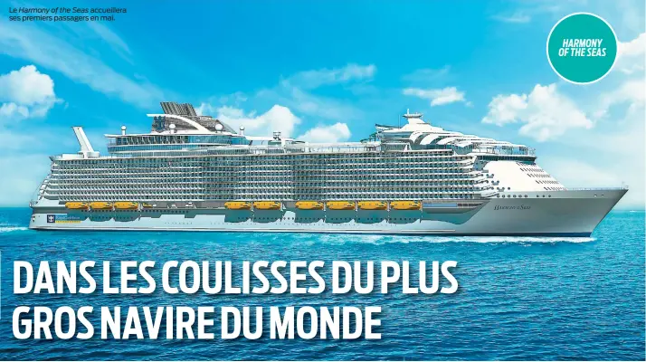  ??  ?? Le Harmony of the Seas accueiller­a ses premiers passagers en mai.