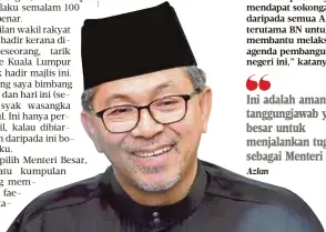  ?? Azlan ?? Ini adalah amanah serta tanggungja­wab yang besar untuk menjalanka­n tugas sebagai Menteri Besar”