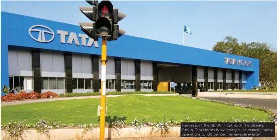  ??  ?? Having joint the RE100 initiative of The Climate Group, Tata Motors is switching all its manufactur­ing operations to 100 per cent renewable energy.