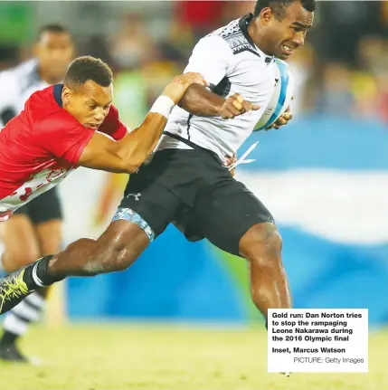  ?? Inset, Marcus Watson PICTURE: Getty Images ?? Gold run: Dan Norton tries to stop the rampaging Leone Nakarawa during the 2016 Olympic final