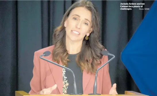  ?? Photo / NZME ?? Jacinda Ardern and her Cabinet face plenty of challenges.