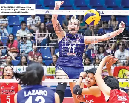  ??  ?? PETRON BLAZE SPIKERS import Hillary Hurley hopes to guide her team to the title of the season-ending PSL Grand Prix.