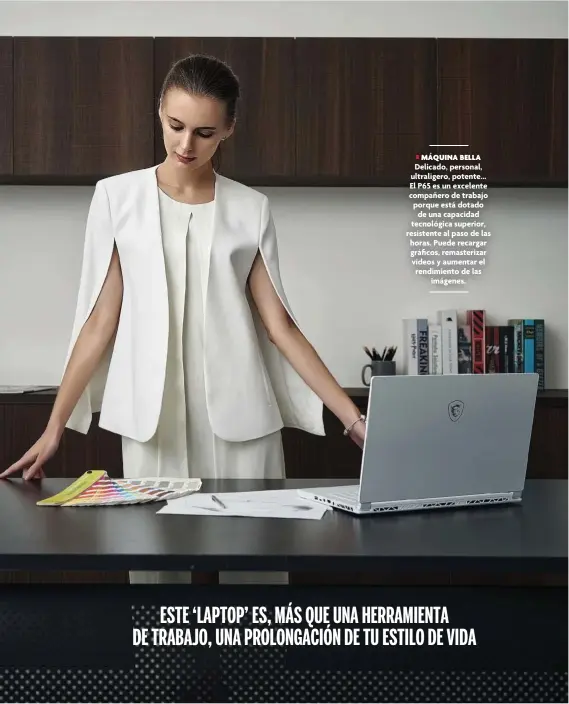  ??  ?? MÁQUINA BELLA Delicado, personal, ultraliger­o, potente... El P65 es un excelente compañero de trabajo porque está dotado de una capacidad tecnológic­a superior, resistente al paso de las horas. Puede recargar gráficos, remasteriz­ar vídeos y aumentar el rendimient­o de las imágenes.