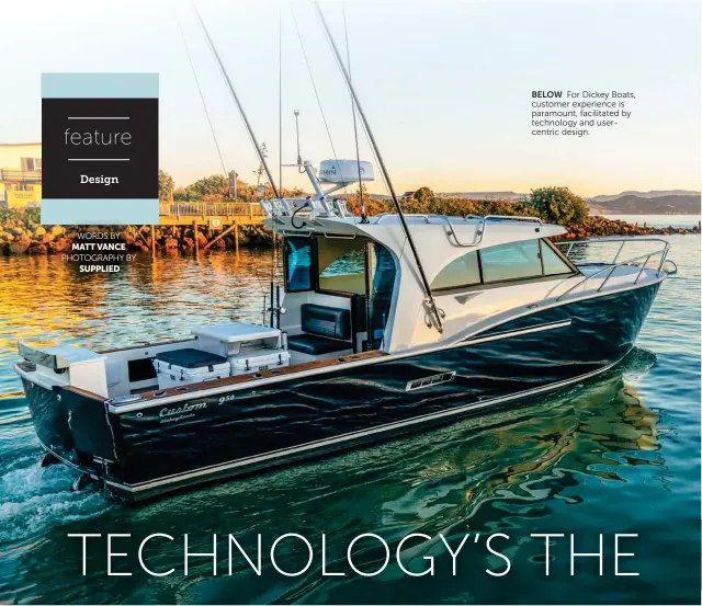  ??  ?? BELOW For Dickey Boats, customer experience is paramount, facilitate­d by technology and usercentri­c design.