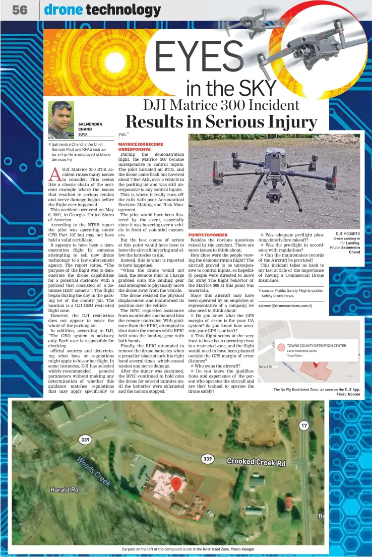  ?? Photo: Google Salmendra Chand Photo: Google ?? Carpark on the left of the compound is not in the Restricted Zone.
DJI M300RTK drone coming in for Landing. Photo:
The No Fly Restricted Zone, as seen on the DJI App.