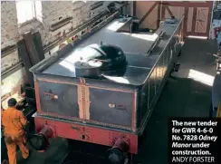  ?? ANDY FORSTER ?? The new tender for GWR 4-6-0 No. 7828 Odney Manor under constructi­on.