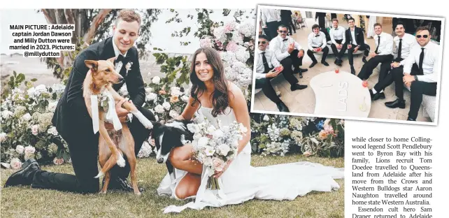  ?? ?? MAIN PICTURE : Adelaide captain Jordan Dawson and Milly Dutton were married in 2023. Pictures: @millydutto­n
