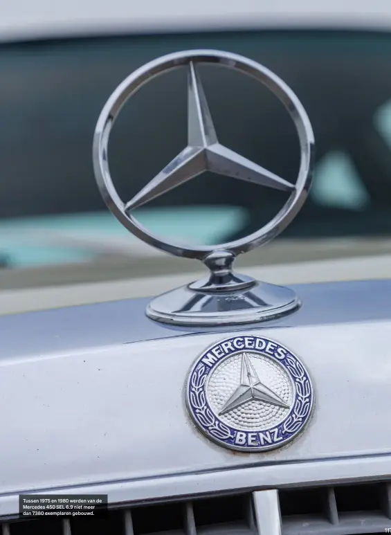  ??  ?? Tussen 1975 en 1980 werden van de Mercedes 450 SEL 6.9 niet meer dan 7380 exemplaren gebouwd.
