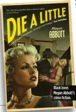  ?? ?? Black loves Megan Abbott’s crime fiction.