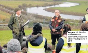  ??  ?? Appeal Iain Bentley, convener of the community woodland, at its official opening in 2015