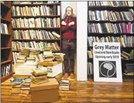  ?? Peter Hvizdak / Hearst Connecticu­t Media ?? Sam Burton is preparing to open Grey Matter, selling used and rare books, at 264 York St. in New Haven.