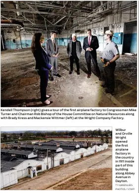  ?? TY GREENLEES PHOTOS / STAFF ?? Kendell Thompson (right) gives a tour of the first airplane factory to Congressme­n Mike Turner and Chairman Rob Bishop of the House Committee on Natural Resources along with Brady and Mackensie Wittmer (left) at the Wright Company Factory. Kress Wilbur and Orville Wright opened the first airplane factory in the country in 1911 inside part of this building along Abbey Avenue in Dayton.