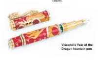  ?? ?? Visconti’s Year of the Dragon fountain pen