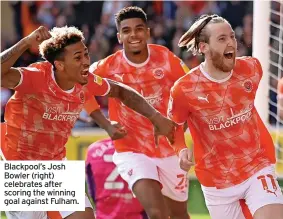  ??  ?? Blackpool’s Josh Bowler (right) celebrates after scoring the winning goal against Fulham.