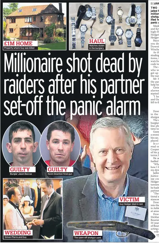  ??  ?? Property where Guy was killed Burglar Jason Baccus Simon-pierre and Guy Kevin Downton fired gun Watches stolen in the burglary The sawn-off shotgun used Guy Hedger died in raid