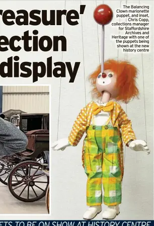  ?? ?? The Balancing Clown marionette collecntio­nesmwanags­er puppet, and inset, Chris Copp, for Staffordsh­ire Archives and Heritage with one of the puppets being shown at the new history centre