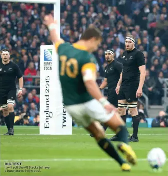  ??  ?? BIG TEST It will suit the All Blacks to have a tough game in the pool.