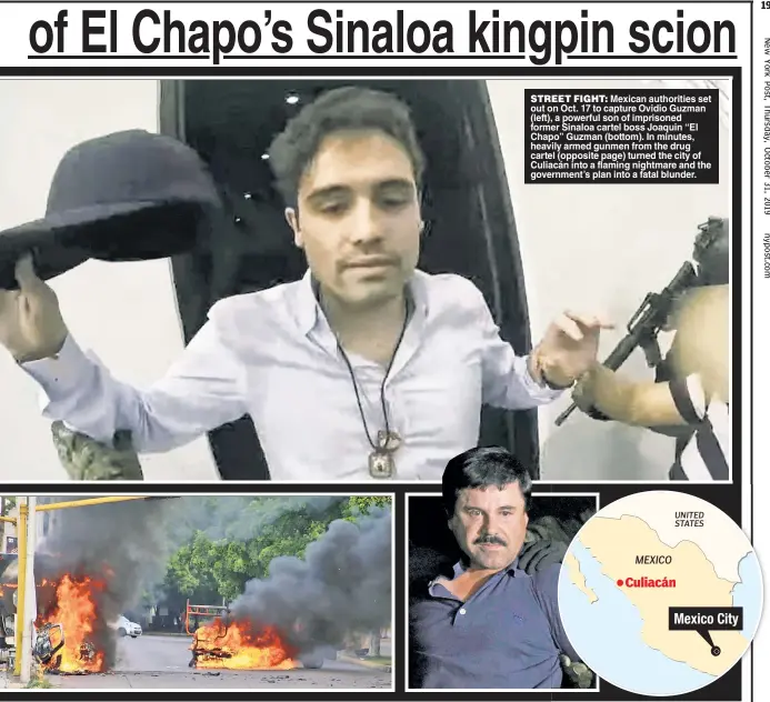  ??  ?? STREET FIGHT: Mexican authoritie­s set out on Oct. 17 to capture Ovidio Guzman (left), a powerful son of imprisoned former Sinaloa cartel boss Joaquin “El Chapo” Guzman (bottom). In minutes, heavily armed gunmen from the drug cartel (opposite page) turned the city of Culiacán into a flaming nightmare and the government’s plan into a fatal blunder.