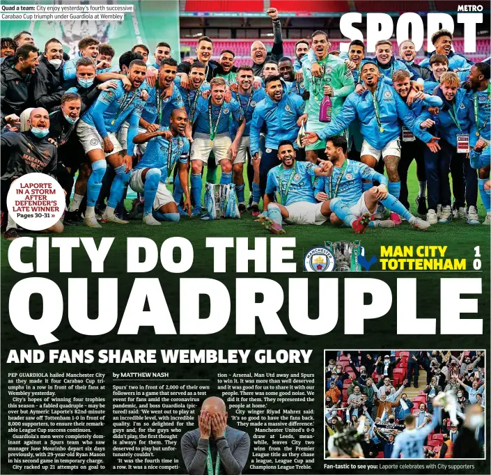  ??  ?? Quad a team: City enjoy yesterday’s fourth successive Carabao Cup triumph under Guardiola at Wembley
LAPORTE IN A STORM AFTER DEFENDER’S LATE WINNER