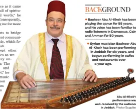  ?? Photo/Supplied ?? Basheer Abu Al-Kheir has been playing the qanun for 55 years, and his voice has been familiar to radio listeners in Damascus, Cairo and Amman for 50 years.
Syrian musician Basheer Abu Al-Kheir has been performing in Jeddah for six years, and began performing in cafes and restaurant­s over a year ago.
Abu Al-Kheir’s performanc­e was well-received by the audience
in Jeddah.