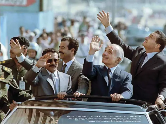  ?? © AFP/MIKE Nelson ?? Réunis ici à Alexandrie en juin 1989, Ali Abdallah Saleh au Yémen, Saddam Hussein en Irak, le roi Hussein en Jordanie et Hosni Moubarak en Égypte (de gauche à droite) ont, jusqu’au début des années 2000, incarné l’autoritari­sme arabe.