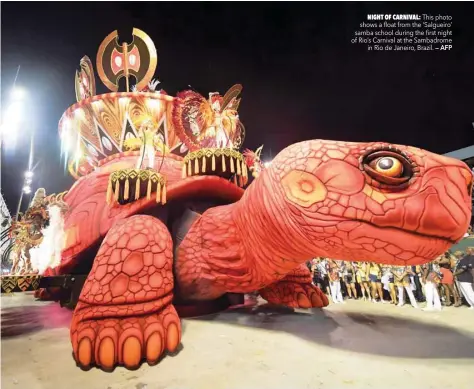  ?? — AFP ?? This photo shows a float from the ‘Salgueiro’ samba school during the first night of Rio’s Carnival at the Sambadrome in Rio de Janeiro, Brazil.