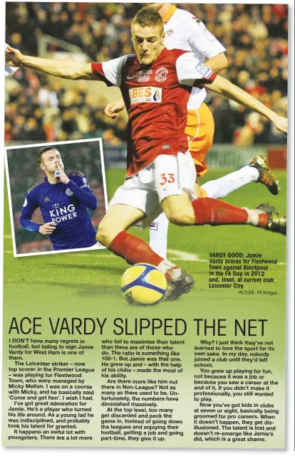  ?? PICTURE: PA Images ?? VARDY GOOD: Jamie
Vardy scores for Fleetwood Town against Blackpool in the FA Cup in 2012 and, inset, at current club Leicester City