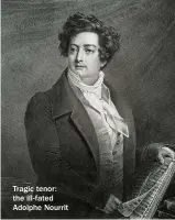 ??  ?? Tragic tenor: the ill-fated Adolphe Nourrit