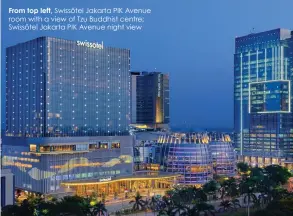  ??  ?? From top left, Swissôtel Jakarta PIK Avenue room with a view of Tzu Buddhist centre; Swissôtel Jakarta PIK Avenue night view