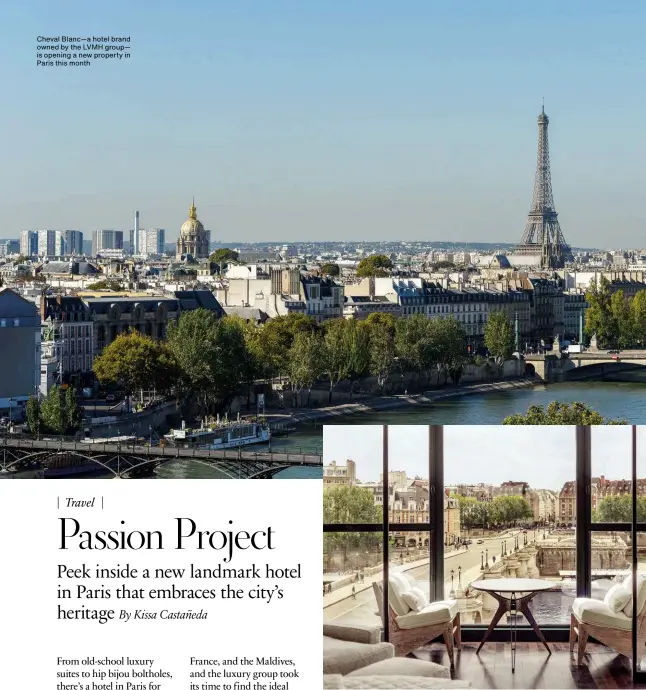  ??  ?? Cheval Blanc—a hotel brand owned by the LVMH group— is opening a new property in Paris this month