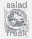  ?? ABRAMS PHOTO ?? Salad Freak is recipe developer and food stylist Jess Damuck’s first cookbook.