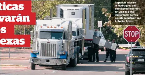  ?? EFE ?? La policía halló en la madrugada del domingo los cuerpos sin vida de ocho inmigrante­s dentro de este camión en San Antonio, Texas.