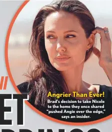  ??  ?? Angrier Than Ever!
Brad’s decision to take Nicole to the home they once shared “pushed Angie over the edge,” says an insider.