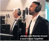  ??  ?? Jordan and Ronnie record a soul classic togetherBB­C1, 8pm (BBC Wales, 9pm)