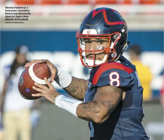  ?? PHOTO D’ARCHIVES ?? Vernon Adams jr a tout pour connaître beaucoup de succès dans la Ligue canadienne de football.