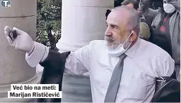  ??  ?? Već bio na meti: Marijan Rističević